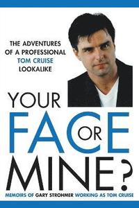 bokomslag Your Face or Mine - The Adventures of a Professional Tom Cruise Lookalike