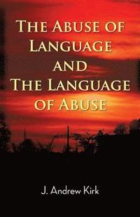 bokomslag The Abuse of Language and the Language of Abuse