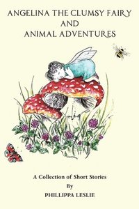 bokomslag Angelina the Clumsy Fairy and Animal Adventures