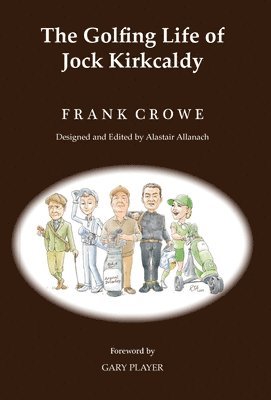 Frank Crowe, Alastair Allanach - Golfing Life of Jock Kirkcaldy and Other Stories, Inbunden
