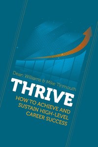 bokomslag Thrive: How to Achieve and Sustain High-Level Career Success