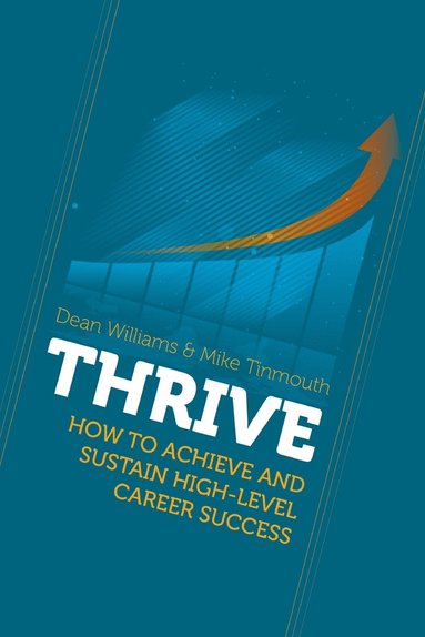 bokomslag Thrive: How to Achieve and Sustain High-Level Career Success