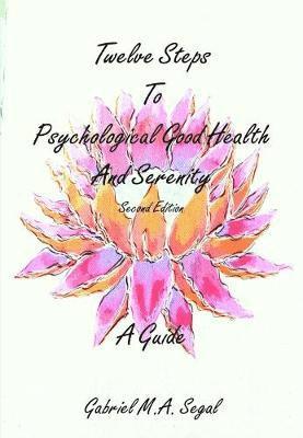 Twelve Steps to Psychological Good Health And Serenity - A Guide 1