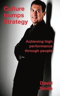 bokomslag Culture Trumps Strategy: Achieving High Performance Through People