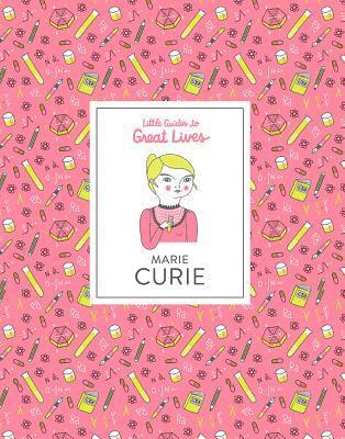 Little Guides to Great Lives: Marie Curie 1