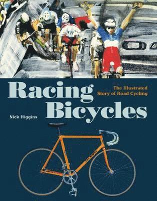 Racing Bicycles: The Illustrated Story of Road Cycling, Inbunden