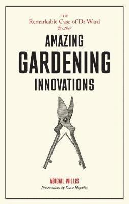 Remarkable Case of Dr Ward and Other Amazing Garden Innovations