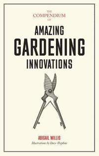 bokomslag The Compendium of Amazing Gardening Innovations