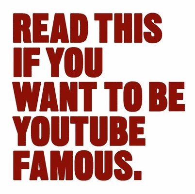 Read This if You Want to Be YouTube Famous 1