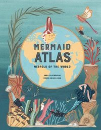 bokomslag The Mermaid Atlas: Merfolk of the World