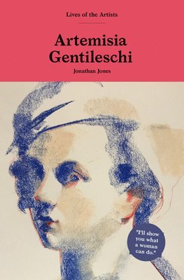 Jonathan Jones - Artemisia Gentileschi, Inbunden