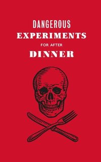 bokomslag Dangerous Experiments for After Dinner