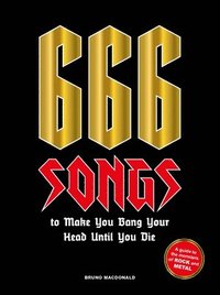 bokomslag 666 Songs to Make You Bang Your Head Until You Die: A Guide to the Monsters of Rock and Metal