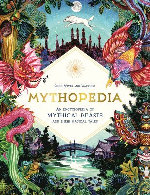 Mythopedia: An Encyclopedia of Mythical Beasts and Their Magical Tales 1