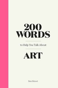 bokomslag 200 Words to Help You Talk About Art
