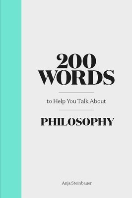 Anja Steinbauer - 200 Words to Help You Talk About Philosophy, Inbunden
