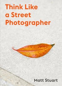 bokomslag Think Like a Street Photographer