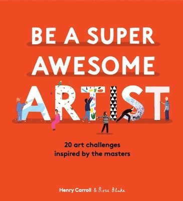Henry Carroll - Be a Super Awesome Artist, Inbunden