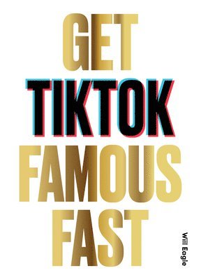 Will Eagle - Get TikTok Famous Fast, Häftad