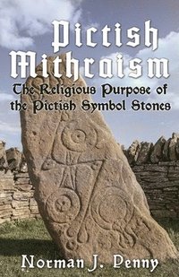 bokomslag Pictish-Mithraism, the Religious Purpose of the Pictish Symbol Stones