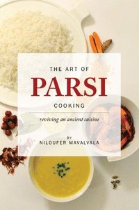 bokomslag The Art of Parsi Cooking: Reviving an Ancient Cuisine