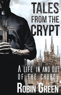 bokomslag Tales from the Crypt: A Life in and Out of the Church