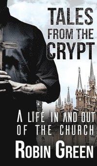 bokomslag Tales from the Crypt: A Life in and Out of the Church