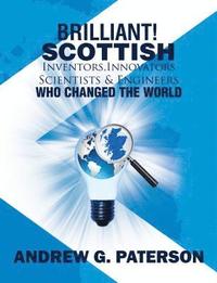 bokomslag Brilliant! Scottish Inventors, Innovators, Scientists and Engineers Who Changed the World