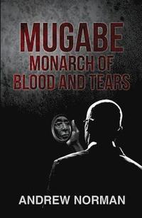 bokomslag Mugabe Monarch of Blood and Tears