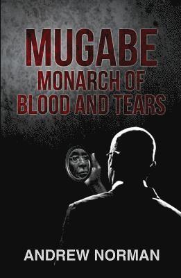 Mugabe Monarch of Blood and Tears 1