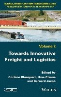 Corinne Blanquart, Uwe Clausen, Bernard Jacob - Towards Innovative Freight and Logistics, Inbunden