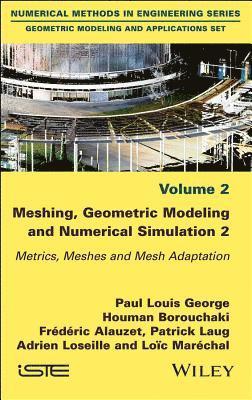 Paul Louis George, Houman Borouchaki, Frederic Alauzet, Patrick Laug, Adrien Loseille, Loic Marechal - Meshing, Geometric Modeling and Numerical Simulation, Volume 2, Inbunden