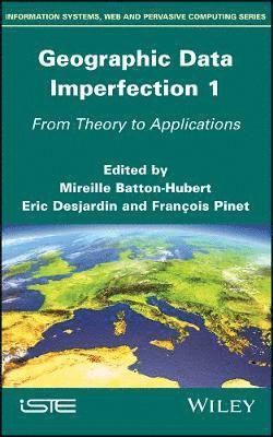 Mireille Batton-Hubert, Eric Desjardin, Francois Pinet - Geographic Data Imperfection 1, Inbunden