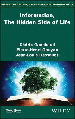Cédric Gaucherel, Pierre-Henri Gouyon, Jean-Louis Dessalles, France) Gaucherel, Cedric (INRA, France) Gouyon, Pierre-Henri (Ecole Normale Superieure, France) Dessalles, Jean-Louis (Telecom ParisTech - Information, The Hidden Side of Life, Inbunden