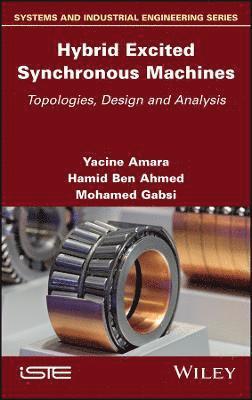 Yacine Amara, Hamid Ben Ahmed, Mohamed Gabsi - Hybrid Excited Synchronous Machines, Inbunden