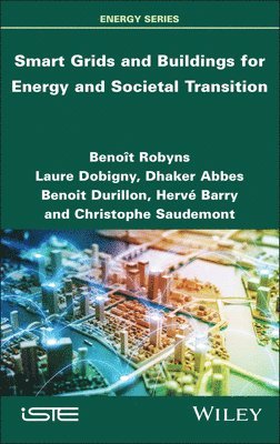 Benoît Robyns, Laure Dobigny, Dhaker Abbes, Benoit Durillon, Hervé Barry, Christophe Saudemont - Smart Grids and Buildings for Energy and Societal Transition, Inbunden