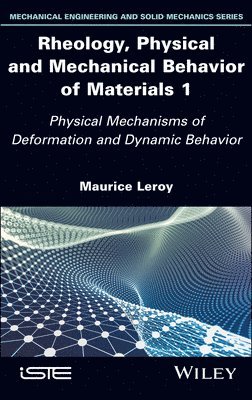 Maurice Leroy, France) Leroy, Maurice (University of Nantes - Rheology, Physical and Mechanical Behavior of Materials 1, Inbunden