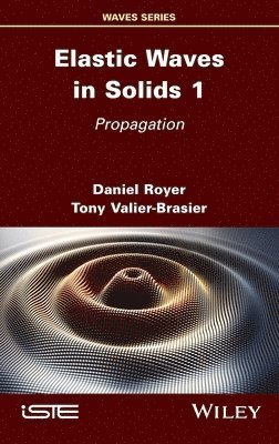Daniel Royer, Tony Valier-Brasier - Elastic Waves in Solids, Volume 1, Inbunden