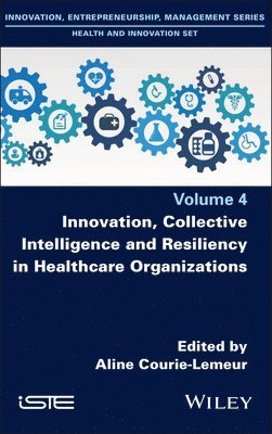 Aline Courie-Lemeur, Aline Courie-Lemeur - Innovation, Collective Intelligence and Resiliency in Healthcare Organizations, Inbunden