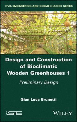 Design and Construction of Bioclimatic Wooden Greenhouses, Volume 1 1