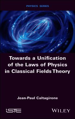 Jean-Paul Caltagirone - Towards a Unification of the Laws of Physics in Classical Fields Theory, Inbunden