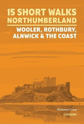 Short Walks in Northumberland: Wooler, Rothbury, Alnwick and the coast 1