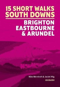 bokomslag Short Walks in the South Downs: Brighton, Eastbourne and Arundel