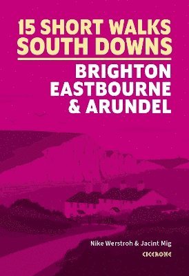 Short Walks in the South Downs: Brighton, Eastbourne and Arundel 1