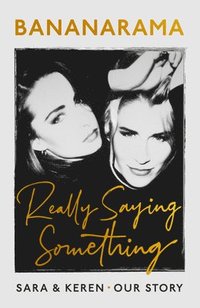 bokomslag Really Saying Something: Sara & Keren - Our Bananarama Story