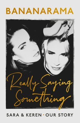 bokomslag Really Saying Something: Sara & Keren - Our Bananarama Story