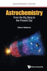 bokomslag Astrochemistry: From The Big Bang To The Present Day