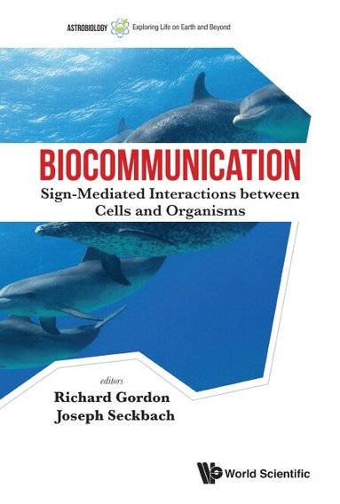 Gordon Richard, Richard Gordon, Joseph Seckbach - BIOCOMMUNICATION: SIGN-MEDIATED INTERACTIONS BETWEEN CELLS AND ORGANISMS, Inbunden