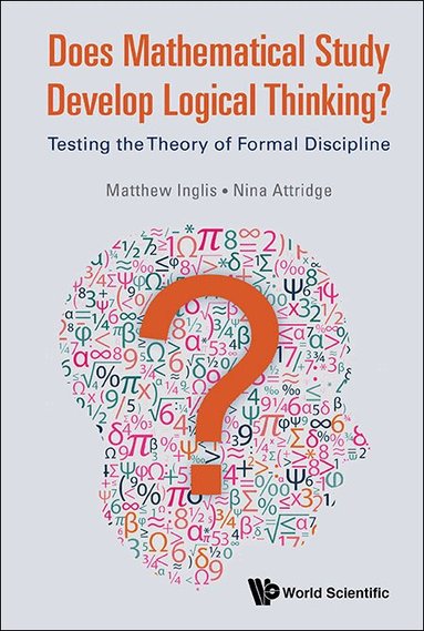 Matthew Inglis, Nina Attridge - DOES MATHEMATICAL STUDY DEVELOP LOGICAL THINKING?: TESTING THE THEORY OF FORMAL DISCIPLINE, Inbunden