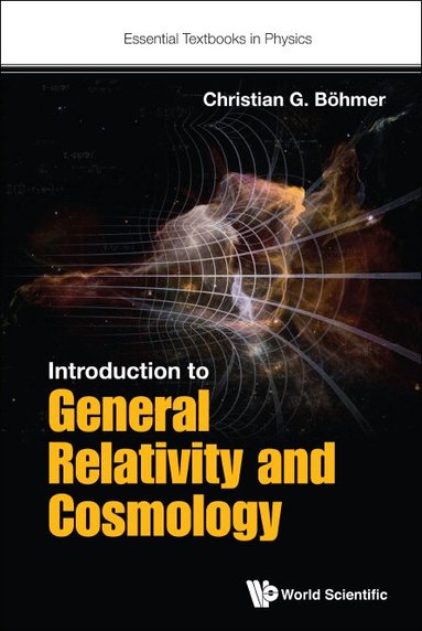 Christian G Böhmer - INTRODUCTION TO GENERAL RELATIVITY AND COSMOLOGY, Inbunden